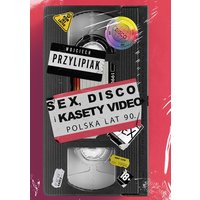 Sex, disco i kasety video. Polska lat 90.