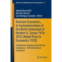 Decision Economics, In Commemoration of the Birth Centennial of Herbert A. Simon 1916-2016 (Nobel Prize in Economics 1978)