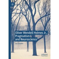 Oliver Wendell Holmes Jr., Pragmatism and Neuroscience