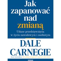 Jak zapanować nad zmianą. Udane przedsięwzięcia w życiu zawodowym i osobistym