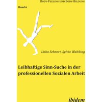 Leibhaftige Sinn-Suche in der professionellen Sozialen Arbeit