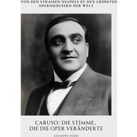Caruso: Die Stimme, die die Oper veränderte