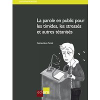 La parole en public pour les timides, les stressés et autres tétanisés