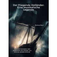 Der Fliegende Holländer: Eine musikalische Legende