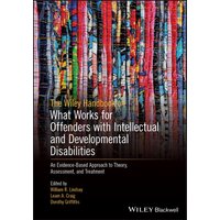 The Wiley Handbook on What Works for Offenders with Intellectual and Developmental Disabilities