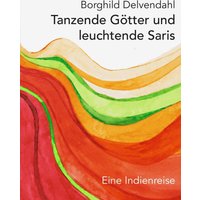 Tanzende Götter und leuchtende Saris
