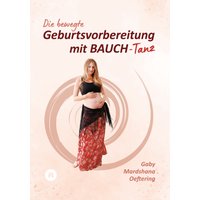 Die bewegte Geburtsvorbereitung mit BAUCH-Tanz