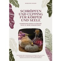 Schröpfen und Cupping für Körper und Seele: Schmerzfrei durch natürliche Wege zu mehr Wohlbefinden