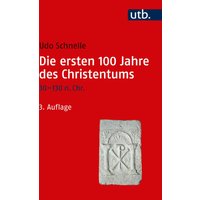 Die ersten 100 Jahre des Christentums 30-130 n. Chr.