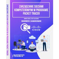 Zarządzanie sieciami komputerowymi w programie Packet Tracer - Wiadomości zaawansowane