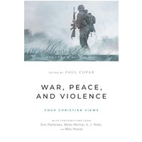 War, Peace, and Violence: Four Christian Views