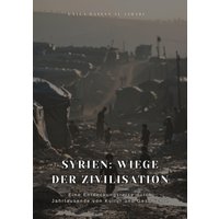 Syrien: Wiege der Zivilisation