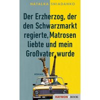 Der Erzherzog, der den Schwarzmarkt regierte, Matrosen liebte und mein Großvater wurde