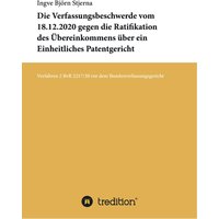 Die Verfassungsbeschwerde vom 18.12.2020 gegen die Ratifikation des Übereinkommens über ein Einheitliches Patentgericht