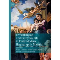 Lived Religion and Everyday Life in Early Modern Hagiographic Material