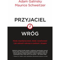 Przyjaciel i wróg. Kiedy współpracować, kiedy rywalizować i jak odnosić sukcesy w jednym i drugim