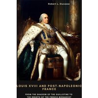 Louis XVIII and Post-Napoleonic France