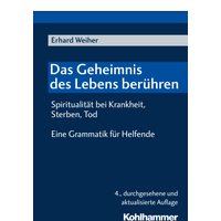 Das Geheimnis des Lebens berühren - Spiritualität bei Krankheit, Sterben, Tod