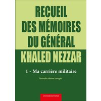 Recueil des mémoires du général Khaled Nezzar - Tome 1