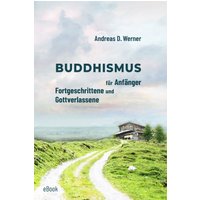 Buddhismus für Anfänger, Fortgeschrittene und Gottverlassene