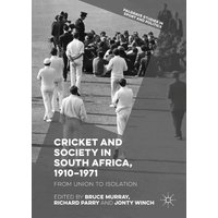 Cricket and Society in South Africa, 1910–1971