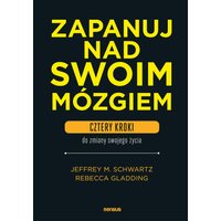 Zapanuj nad swoim mózgiem. Cztery kroki do zmiany swojego życia
