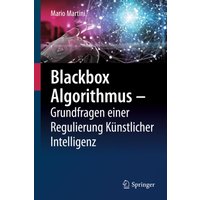 Blackbox Algorithmus – Grundfragen einer Regulierung Künstlicher Intelligenz