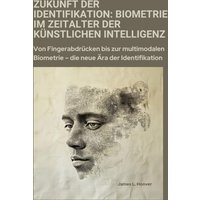 Zukunft der Identifikation: Biometrie im Zeitalter der künstlichen Intelligenz