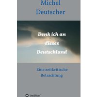 Denk ich an dieses Deutschland !