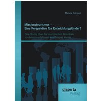 Missionstourismus – Eine Perspektive für Entwicklungsländer? Eine Studie über die touristischen Potentiale von Missionsstationen am Beispiel Kenias