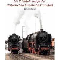 Die Triebfahrzeuge der Historischen Eisenbahn Frankfurt