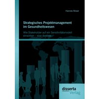 Strategisches Projektmanagement im Gesundheitswesen: Wie Stakeholder auf ein Sensitivitätsmodell einwirken – eine Analyse