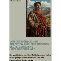 Von der mündlichen Tradition zur literarischen Blüte: Georgiens literarischer Weg