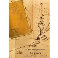Das vergessene Bergwerk des Georg Christoph von Utterodt