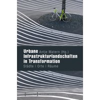 Urbane Infrastrukturlandschaften in Transformation