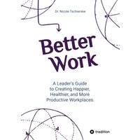 Better Work - with 50+ strategies for less stress and burnout, more engagement and better mental health