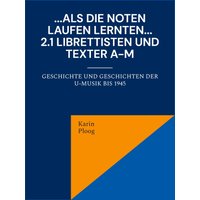 ...Als die Noten laufen lernten... 2.1 Librettisten und Texter A-M