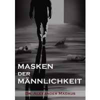MASKEN DER MÄNNLICHKEIT