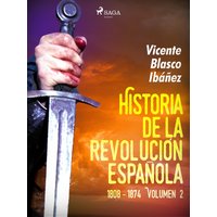 Historia de la revolución española: 1808 - 1874 Volúmen 2