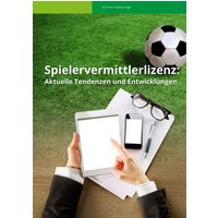 Spielervermittlerlizenz: Aktuelle Tendenzen und Entwicklungen