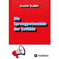 Die Sprengpotenziale der Gefühle