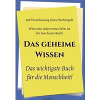 Das geheime Wissen – Das wichtigste Buch für die Menschheit!