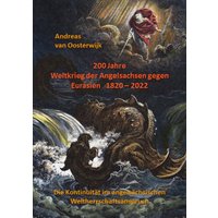 200 Jahre Weltkrieg der Angelsachsen gegen Eurasien 1820 - 2022