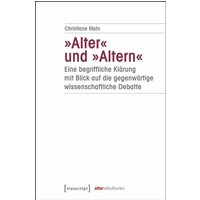 »Alter« und »Altern« - eine begriffliche Klärung mit Blick auf die gegenwärtige wissenschaftliche Debatte