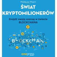 Świat kryptomilionerów. Znajdź swoją szansę w świecie Blockchaina