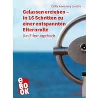 Gelassen erziehen - In 16 Schritten zu einer entspannten Elternrolle