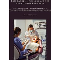 Frei Lächeln: Schluss mit der Angst vorm Zahnarzt