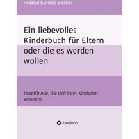 Ein liebevolles Kinderbuch für Eltern oder die es werden wollen