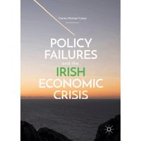 Policy Failures and the Irish Economic Crisis