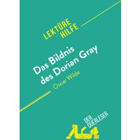 Das Bildnis des Dorian Gray von Oscar Wilde (Lektürehilfe)